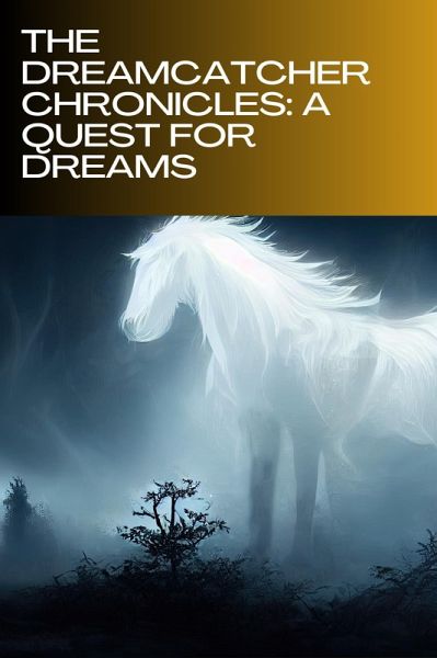 The Dream Catcher Chronicles: A Quest for Dreams (1, #1) (eBook, ePUB) The Dream Catcher Chronicles: A Quest for Dreams (1, #1) (eBook, ePUB)