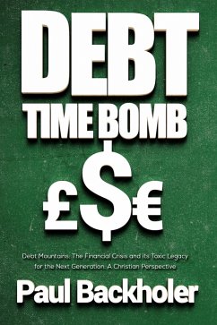 Cover Debt Time Bomb! Debt Mountains: The Financial Crisis and its Toxic Legacy for the Next Generation: A Christian Perspective (eBook, ePUB)