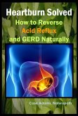Heartburn Solved: How to Reverse Acid Reflux and GERD Naturally (eBook, ePUB) Heartburn Solved: How to Reverse Acid Reflux and GERD Naturally (eBook, ePUB)
