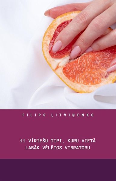 11 virieSu tipi, kuru vieta labak veletos vibratoru (eBook, ePUB) 11 virieSu tipi, kuru vieta labak veletos vibratoru (eBook, ePUB)