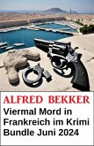 Viermal Mord in Frankreich im Krimi Bundle Juni 2024 (eBook, ePUB) Viermal Mord in Frankreich im Krimi Bundle Juni 2024 (eBook, ePUB)