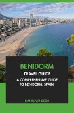 Benidorm Travel Guide: A Comprehensive Guide to Benidorm, Spain (eBook, ePUB)