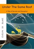 Under The Same Roof : A Tale of Secrets and Deception (The Suspense Era, #1) (eBook, ePUB) Under The Same Roof : A Tale of Secrets and Deception (The Suspense Era, #1) (eBook, ePUB)