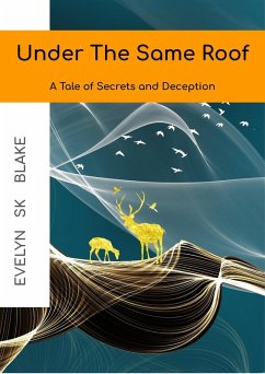 Under The Same Roof : A Tale of Secrets and Deception (The Suspense Era, #1) (eBook, ePUB) - Blake, Evelyn SK