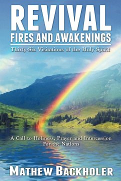 Cover Revival Fires and Awakenings, Thirty-Six Visitations of the Holy Spirit - A Call to Holiness, Prayer and Intercession for the Nations (eBook, ePUB)