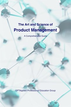 The Art and Science of Product Management: A Comprehensive Guide (eBook, ePUB) - Group, Gptapplied Professional Education