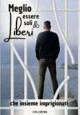 Meglio essere soli & Liberi che insieme imprigionati (eBook, ePUB)