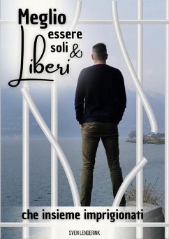 Cover Meglio essere soli & Liberi che insieme imprigionati (eBook, ePUB)