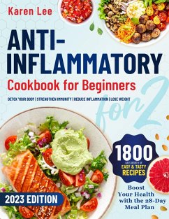 Cover ANTI-INFLAMMATORY COOKBOOK FOR BEGINNERS: Detox Your Body, Strengthen Immunity, Reduce Inflammation & Lose Weight with Lots of Easy & Tasty Recipes. Boost Your Health with a 28-Day Meal Plan (eBook, ePUB)