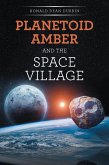 PLANETOID AMBER AND THE SPACE VILLAGE (eBook, ePUB) PLANETOID AMBER AND THE SPACE VILLAGE (eBook, ePUB)