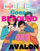 Life Goes Beyond The Quest In Avalon (eBook, ePUB) Life Goes Beyond The Quest In Avalon (eBook, ePUB)