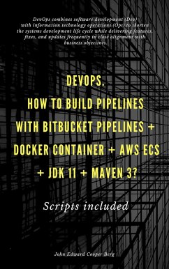 Cover DevOps. How To Build Pipelines With Bitbucket Pipelines + Docker Container + AWS ECS + JDK 11 + Maven 3? (eBook, ePUB)