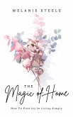 The Magic of Home- How To Find Joy in Living Simply (eBook, ePUB)