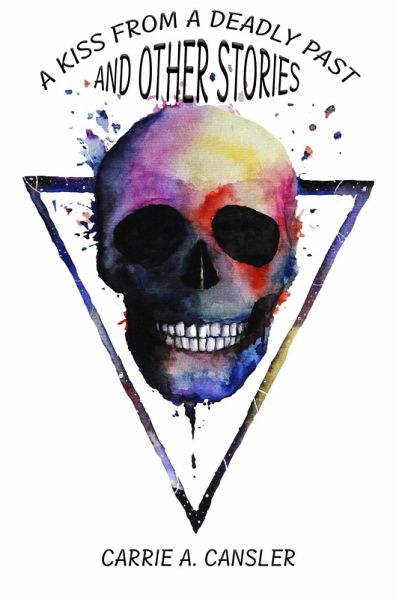 A Kiss From A Deadly Past And Other Stories (eBook, ePUB)