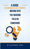 A Guided For Advanced Level Students Moving into the Nursing Field in Cameroon (eBook, ePUB) A Guided For Advanced Level Students Moving into the Nursing Field in Cameroon (eBook, ePUB)