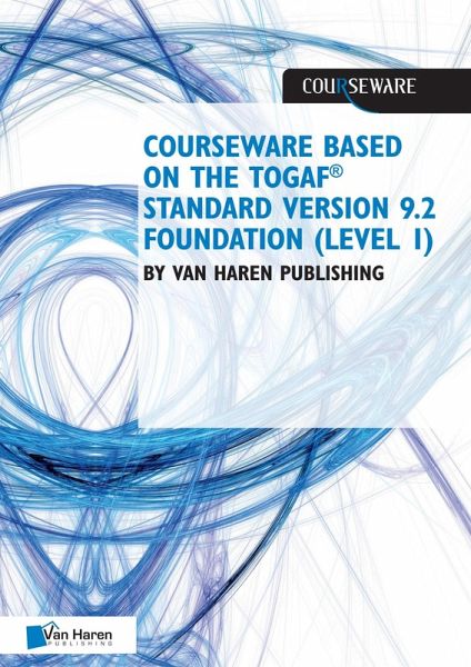 Courseware based on The TOGAF(R) Standard, Version 9.2 - Foundation (Level 1) (eBook, PDF) Courseware based on The TOGAF(R) Standard, Version 9.2 - Foundation (Level 1) (eBook, PDF)