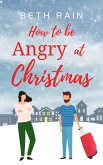 How to be Angry at Christmas (eBook, ePUB) How to be Angry at Christmas (eBook, ePUB)