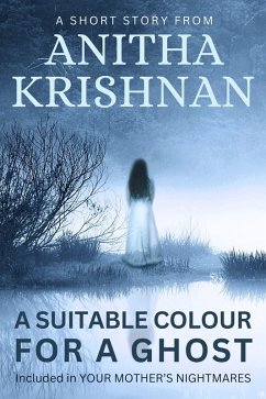 Cover A Suitable Colour For A Ghost: A Short Story (Your Mother's Nightmares) (eBook, ePUB)