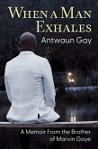 When a Man Exhales: A Memoir From the Brother of Marvin Gaye (eBook, ePUB) When a Man Exhales: A Memoir From the Brother of Marvin Gaye (eBook, ePUB)