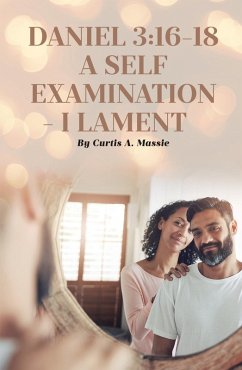Cover DANIEL 3:16-18 A SELF EXAMINATION - I LAMENT (eBook, ePUB)