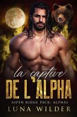 La Captive de l'Alpha (Aspen Ridge Pack: The Alphas, #3) (eBook, ePUB) La Captive de l'Alpha (Aspen Ridge Pack: The Alphas, #3) (eBook, ePUB)
