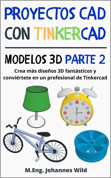 Proyectos CAD con Tinkercad Modelos 3D Parte 2 (eBook, ePUB) Proyectos CAD con Tinkercad Modelos 3D Parte 2 (eBook, ePUB)