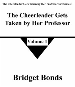 The Cheerleader Gets Taken by Her Professor 1 (The Cheerleader Gets Taken by Her Professor Sex Series 1, #1) (eBook, ePUB) - Bonds, Bridget