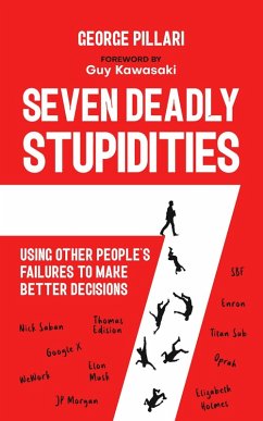 The Seven Deadly Stupidities: Using Other People's Failures to Make Better Decisions (eBook, ePUB) - Pillari, George