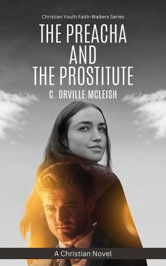 The Preacha And The Prostitute: A Christian Novel (Christian Youth Faith-Walkers Series) (eBook, ePUB) - McLeish, C. Orville