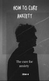How To Cure Anxiety (Hard cover, #1) (eBook, ePUB)