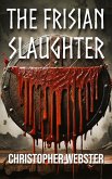 The Frisian Slaughter (Nordic Heroes, #9) (eBook, ePUB) The Frisian Slaughter (Nordic Heroes, #9) (eBook, ePUB)