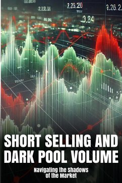 Short Selling and Dark Pool Volume: Navigating the Shadows of the Market (eBook, ePUB) - Limited, Aumangea Group