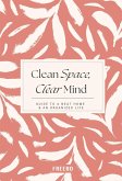 Clean Space, Clear Mind: Simple Strategies for a Tidy Home and a Calmer, More Focused You (eBook, ePUB) Clean Space, Clear Mind: Simple Strategies for a Tidy Home and a Calmer, More Focused You (eBook, ePUB)