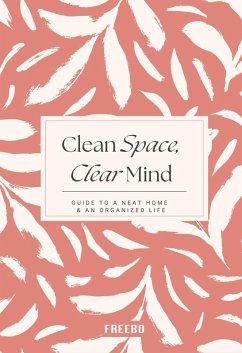 Clean Space, Clear Mind: Simple Strategies for a Tidy Home and a Calmer, More Focused You (eBook, ePUB) - Freebo