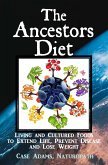 The Ancestors Diet: Living and Cultured Foods to Extend Life, Prevent Disease and Lose Weight (eBook, ePUB) The Ancestors Diet: Living and Cultured Foods to Extend Life, Prevent Disease and Lose Weight (eBook, ePUB)