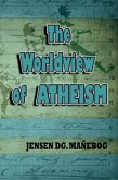 The Worldview of Atheism (eBook, ePUB) The Worldview of Atheism (eBook, ePUB)