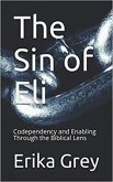 The Sin of Eli: Codependency and Enabling through the Biblical Lens (eBook, ePUB) The Sin of Eli: Codependency and Enabling through the Biblical Lens (eBook, ePUB)