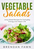 Vegetable Salads, Juicy Salad Recipes for Everyday Energy and Vegan Life (Fresh Vegan Salads, #8) (eBook, ePUB) Vegetable Salads, Juicy Salad Recipes for Everyday Energy and Vegan Life (Fresh Vegan Salads, #8) (eBook, ePUB)