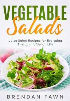 Vegetable Salads, Juicy Salad Recipes for Everyday Energy and Vegan Life (Fresh Vegan Salads, #8) (eBook, ePUB) - Fawn, Brendan