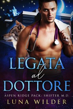 Legata Al Dottore (Aspen Ridge Pack: Shifter M.D., #2) (eBook, ePUB) - Wilder, Luna