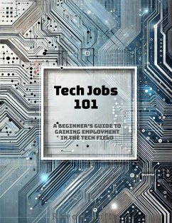 Tech Jobs 101: A Beginner's Guide to Gaining Employment in the Tech Field (eBook, ePUB) - Rolle, Ravon