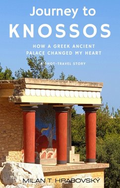 Journey to Knossos: How a Greek Ancient Palace Changed My Heart (Journeys of the Heart, #1) (eBook, ePUB) - Hrabovský, Milan T.