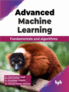 Advanced Machine Learning: Fundamentals and algorithms (eBook, ePUB) - Tyagi, Amit Kumar; Tripathi, Khushboo; Sharma, Avinash Kumar