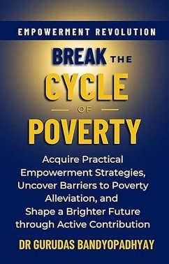 Break The Cycle of Poverty (Life Skill Mastery) (eBook, ePUB) - Bandyopadhyay, Gurudas
