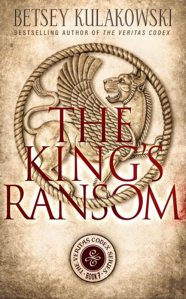 The King's Ransom (The Veritas Codex Series, #7) (eBook, ePUB) The King's Ransom (The Veritas Codex Series, #7) (eBook, ePUB)