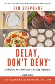 Delay, Don't Deny: Living an Intermittent Fasting Lifestyle (eBook, ePUB) Delay, Don't Deny: Living an Intermittent Fasting Lifestyle (eBook, ePUB)