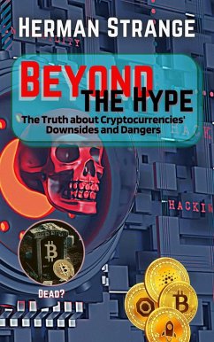 Beyond the Hype-The Truth about Cryptocurrencies' Downsides and Dangers (Blockchain and Cryptocurrency Exposed, #1) (eBook, ePUB) - Strange, Herman