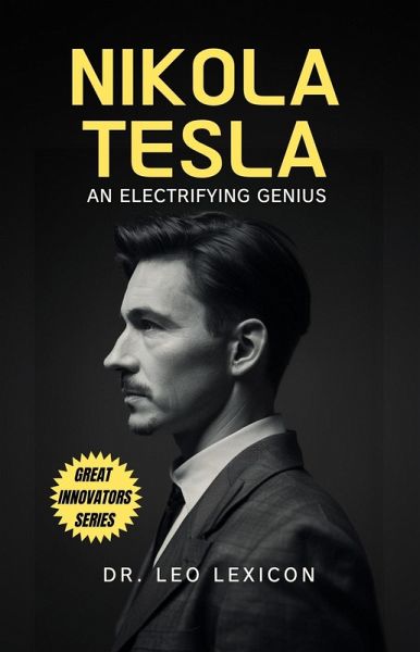 Nikola Tesla: An Electrifying Genius (eBook, ePUB) Nikola Tesla: An Electrifying Genius (eBook, ePUB)