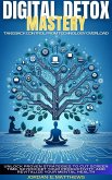 Digital Detox Mastery :Take Back Control From Technology Overload - Unlock Proven Strategies to Cut Screen Time, Skyrocket Your Productivity, and Revitalize Your Mental Health (eBook, ePUB) Digital Detox Mastery :Take Back Control From Technology Overload - Unlock Proven Strategies to Cut Screen Time, Skyrocket Your Productivity, and Revitalize Your Mental Health (eBook, ePUB)