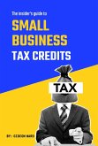 The Insider's Guide to Small Business Tax Credits (eBook, ePUB)